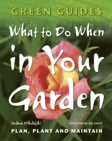 What To Do When In Your Garden : Plan, Plant and Maintain, Paperback Book What To Do When In Your Garden : Plan, Plant and Maintain, Paperback Book