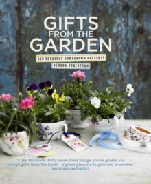 Gifts from the Garden : 100 Gorgeous Homegrown Presents, Hardback Book Gifts from the Garden : 100 Gorgeous Homegrown Presents, Hardback Book