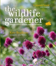 The Wildlife Gardener : Creating a Haven for Birds, Bees and Butterflies, Paperback Book The Wildlife Gardener : Creating a Haven for Birds, Bees and Butterflies, Paperback Book
