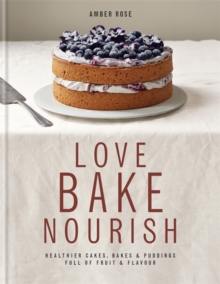 Love, Bake, Nourish, Hardback Book Love, Bake, Nourish, Hardback Book
