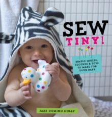 Sew Tiny: Simple clothes, quilts & toys to make for your baby, Paperback Book Sew Tiny: Simple clothes, quilts & toys to make for your baby, Paperback Book