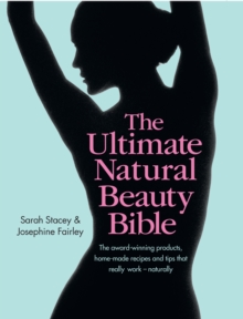 The Ultimate Natural Beauty Bible: The award-winning products, home-maderecipes and tips that really work - naturally, Hardback Book The Ultimate Natural Beauty Bible: The award-winning products, home-maderecipes and tips that really work - naturally, Hardback Book