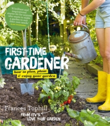 The First-Time Gardener : How to Plan, Plant & Enjoy Your Garden, Paperback Book The First-Time Gardener : How to Plan, Plant & Enjoy Your Garden, Paperback Book