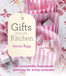 Gifts from the Kitchen : 100 Irresistible Homemade Presents for Every Occasion, Paperback Book Gifts from the Kitchen : 100 Irresistible Homemade Presents for Every Occasion, Paperback Book