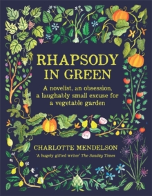 Rhapsody in Green: A Novelist, an Obsession, a Laughably Small Excuse for a Garden, Hardback Book Rhapsody in Green: A Novelist, an Obsession, a Laughably Small Excuse for a Garden, Hardback Book