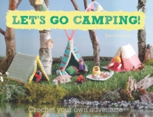 Let's Go Camping! From cabins to caravans, crochet your own camping Scenes, Paperback Book Let's Go Camping! From cabins to caravans, crochet your own camping Scenes, Paperback Book