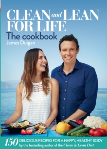 Clean and Lean for Life: The Cookbook : 150 Delicious Recipes for a Happy, Healthy Body, Hardback Book Clean and Lean for Life: The Cookbook : 150 Delicious Recipes for a Happy, Healthy Body, Hardback Book