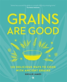 Grains are Good: 120 Delicious Ways to Cook with Ancient Grains, Paperback Book Grains are Good: 120 Delicious Ways to Cook with Ancient Grains, Paperback Book