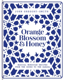 Orange Blossom & Honey : Magical Moroccan recipes from the souks to the Sahara, Hardback Book Orange Blossom & Honey : Magical Moroccan recipes from the souks to the Sahara, Hardback Book