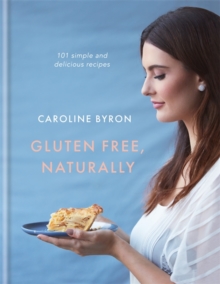 Gluten Free, Naturally : 101 simple and delicious recipes, Hardback Book Gluten Free, Naturally : 101 simple and delicious recipes, Hardback Book
