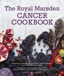 Royal Marsden Cancer Cookbook : Nutritious recipes for during and after cancer treatment, to share with friends and family