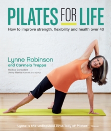 Pilates for Life: How to improve strength, flexibility and health over 40