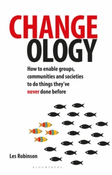 Changeology : How to enable groups, communities and societies to do things they've never done before, Paperback Book Changeology : How to enable groups, communities and societies to do things they've never done before, Paperback Book