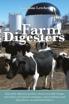 Farm Digesters : Anaerobic digesters produce clean renewable biogas, and reduce greenhouse emissions, water pollution and dependence on artificial fertilizers, Paperback / softback Book Farm Digesters : Anaerobic digesters produce clean renewable biogas, and reduce greenhouse emissions, water pollution and dependence on artificial fertilizers, Paperback / softback Book