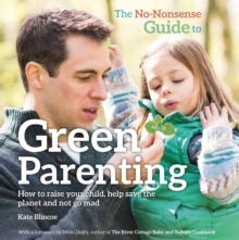 The No-Nonsense Guide to Green Parenting : How to Raise Your Child, Help Save the Planet and Not Go Mad, Paperback Book The No-Nonsense Guide to Green Parenting : How to Raise Your Child, Help Save the Planet and Not Go Mad, Paperback Book
