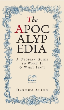 The Apocalypedia : A Utopian Guide to What is and What isn't, Hardback Book The Apocalypedia : A Utopian Guide to What is and What isn't, Hardback Book