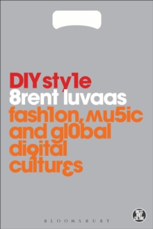 DIY Style : Fashion, Music and Global Digital Cultures