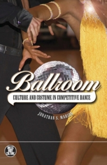 Ballroom : Culture and Costume in Competitive Dance