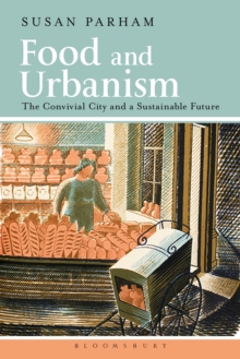 Food and Urbanism : The Convivial City and a Sustainable Future, Paperback Book Food and Urbanism : The Convivial City and a Sustainable Future, Paperback Book