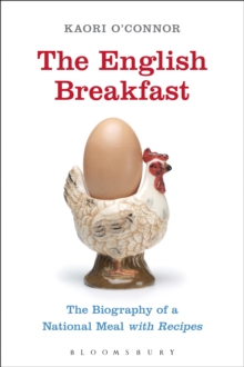 The English Breakfast : The Biography of a National Meal, with Recipes