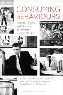 Consuming Behaviours : Identity, Politics and Pleasure in Twentieth-Century Britain, Hardback Book Consuming Behaviours : Identity, Politics and Pleasure in Twentieth-Century Britain, Hardback Book