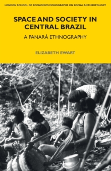 Space and Society in Central Brazil : A Panara Ethnography, Paperback / softback Book Space and Society in Central Brazil : A Panara Ethnography, Paperback / softback Book
