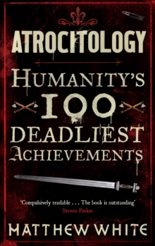 Atrocitology : Humanity's 100 Deadliest Achievements, Paperback / softback Book Atrocitology : Humanity's 100 Deadliest Achievements, Paperback / softback Book