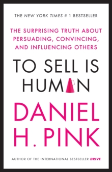 To Sell is Human : The Surprising Truth About Persuading, Convincing, and Influencing Others, Paperback Book To Sell is Human : The Surprising Truth About Persuading, Convincing, and Influencing Others, Paperback Book