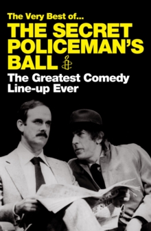 The Very Best of the Secret Policeman's Ball : The Greatest Comedy Line-Up Ever, Paperback Book The Very Best of the Secret Policeman's Ball : The Greatest Comedy Line-Up Ever, Paperback Book