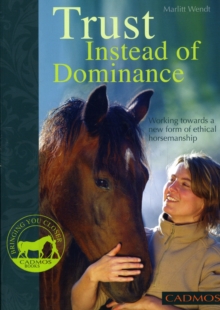 Trust Instead of Dominance : Working Towards a New Form of Ethical Horsemanship, Paperback Book Trust Instead of Dominance : Working Towards a New Form of Ethical Horsemanship, Paperback Book