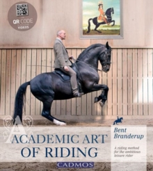 Academic Art of Riding : A Riding Method for the Ambitious Leisure Rider, Hardback Book Academic Art of Riding : A Riding Method for the Ambitious Leisure Rider, Hardback Book