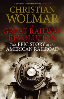 The Great Railway Revolution : The Epic Story of the American Railroad, Paperback Book The Great Railway Revolution : The Epic Story of the American Railroad, Paperback Book