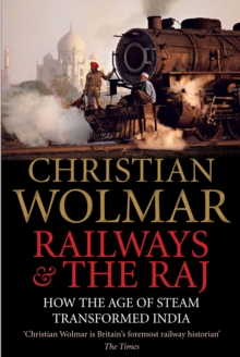 Railways and The Raj : How the Age of Steam Transformed India, Hardback Book Railways and The Raj : How the Age of Steam Transformed India, Hardback Book
