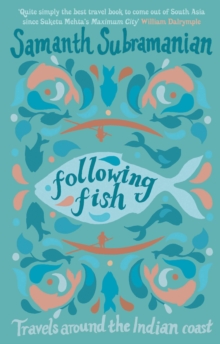 Following Fish : Travels Around the Indian Coast, Hardback Book Following Fish : Travels Around the Indian Coast, Hardback Book