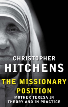 The Missionary Position : Mother Teresa in Theory and Practice, Paperback Book The Missionary Position : Mother Teresa in Theory and Practice, Paperback Book