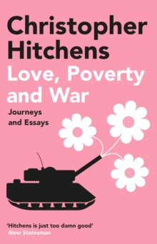 Love, Poverty and War : Journeys and Essays