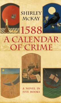 1588: A Calendar of Crime : One Year, Five Mysteries