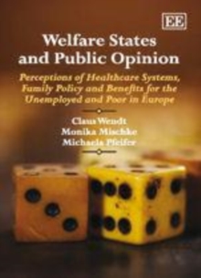 Welfare States and Public Opinion : Perceptions of Healthcare Systems, Family Policy and Benefits for the Unemployed and Poor in Europe