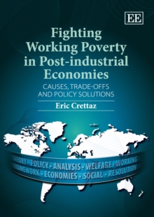 Fighting Working Poverty in Post-industrial Economies : Causes, Trade-offs and Policy Solutions