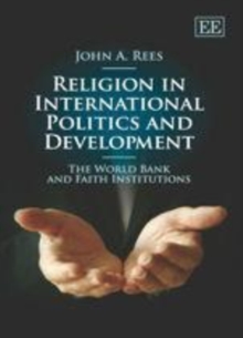 Religion in International Politics and Development : The World Bank and Faith Institutions