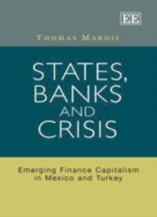 States, Banks and Crisis : Emerging Finance Capitalism in Mexico and Turkey