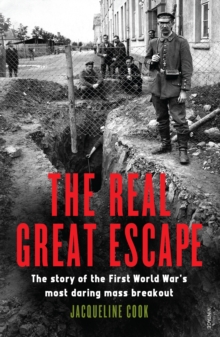 The Real Great Escape : The Story of the First World War's Most Daring Mass Breakout