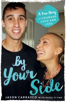 By Your Side : A True Story of Courage, Love and Loss