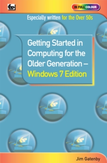 Getting Started in Computing for the Older Generation - Windows 7 Edition, Paperback Book Getting Started in Computing for the Older Generation - Windows 7 Edition, Paperback Book