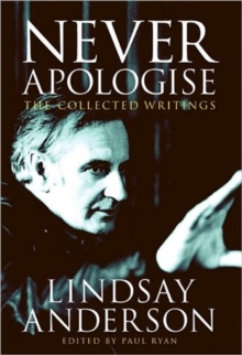 Never Apologise : The Collected Writings of Lindsay Anderson, Paperback Book Never Apologise : The Collected Writings of Lindsay Anderson, Paperback Book