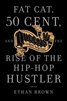 Fat Cat, 50 Cent And The Rise Of The Hip-hop Hustler, Paperback / softback Book Fat Cat, 50 Cent And The Rise Of The Hip-hop Hustler, Paperback / softback Book