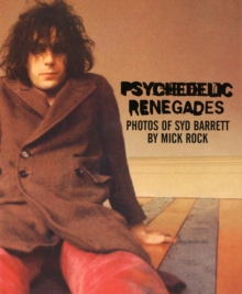 Psychedelic Renegades : Photos of Syd Barrett, Hardback Book Psychedelic Renegades : Photos of Syd Barrett, Hardback Book