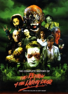 The Complete History of the Return of the Living Dead, Paperback Book The Complete History of the Return of the Living Dead, Paperback Book