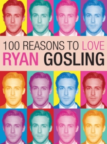 100 Reasons to Love Ryan Gosling, Paperback Book 100 Reasons to Love Ryan Gosling, Paperback Book