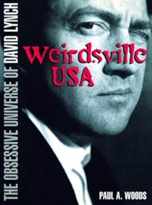 Weirdsville USA : The Obsessive Universe of David Lynch, Paperback / softback Book Weirdsville USA : The Obsessive Universe of David Lynch, Paperback / softback Book